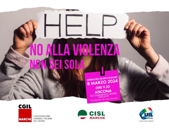 “No alla violenza, non sei sola”  Assemblea regionale CGIL CISL UIL  8 marzo ad Ancona